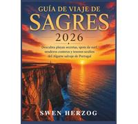 Guía de Viaje de Sagres 2026: Descubra playas secretas, spots de surf, senderos costeros y tesoros ocultos del Algarve salvaje de Portugal