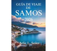 GUÍA DE VIAJE DE SAMOS 2025-2026: Explora la belleza oculta, la vida local y las aventuras costeras de Grecia.