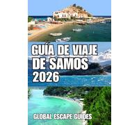 GUÍA DE VIAJE DE SAMOS: Guía de viaje de Samos 2026: La guía definitiva para descubrir playas, pueblos históricos, aldeas escondidas, rutas de ... y experiencias auténticas en la isla.