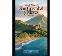 Guía de viaje de San Cristóbal y Nieves 2026-2027: Guía para visitantes primerizos de Brimstone Hill Fortress, Basseterre, Frigate Bay, Cockleshell ... y planificación esencial de viajes a islas