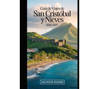 Guía de viaje de San Cristóbal y Nieves 2026-2027: Guía para visitantes primerizos de Brimstone Hill Fortress, Basseterre, Frigate Bay, Cockleshell ... y planificación esencial de viajes a islas