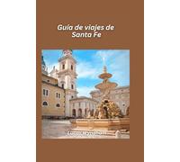 Guía de viaje de Santa Fe 2026: Explora el arte, la cultura, la gastronomía y las joyas ocultas del suroeste