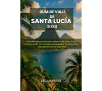 GUÍA DE VIAJE DE SANTA LUCÍA 2026: Descubre playas, volcanes, selvas tropicales y la vida local en la isla con consejos privilegiados, joyas ocultas y actualizaciones de viaje 2026