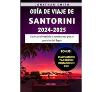 Guía De Viaje De Santorini 2024-2025: Un viaje divertido y aventurero por el paraíso del Egeo