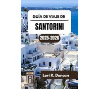 GUÍA DE VIAJE DE SANTORINI 2025-2026: Costas azotadas por el viento, paisajes volcánicos y pueblos sobre el mar"