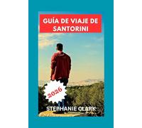 Guía de viaje de Santorini 2026: Atracciones imprescindibles, playas, puestas de sol y naturaleza, actividades y aventuras, vida local, compras y recuerdos, consejos prácticos.