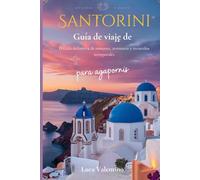 Guía de viaje de Santorini para agapornis: El Guía definitiva de romance, aventuras y recuerdos atemporales