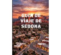 Guía de viaje de Sedona: La guía completa de vacaciones en Sedona: mejores rutas de senderismo, recorridos panorámicos, joyas ocultas, consejos locales, dónde alojarse e itinerarios listos para usar.