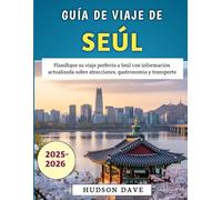 Guía De Viaje De Seúl 2025-2026: Planifique su viaje perfecto a Seúl con información actualizada sobre atracciones, gastronomía y transporte