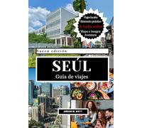 GUÍA DE VIAJE DE SEÚL: Palacios, templos, K-pop, comida callejera, mercados, vida nocturna y joyas ocultas en la vibrante capital de Corea del Sur.