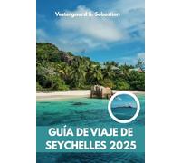 Guía de viaje de Seychelles 2025: De Mahé a La Digue, explorar, relajarse, repetir