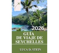GUÍA DE VIAJE DE SEYCHELLES 2026: Descubra los secretos de Seychelles: la guía completa de joyas ocultas, playas vírgenes y maravillas locales.