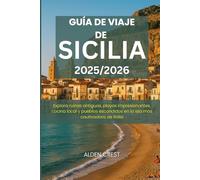 GUÍA DE VIAJE DE SICILIA 2025/2026: Explora ruinas antiguas, playas impresionantes, cocina local y pueblos escondidos en la isla más cautivadora de Italia