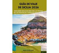 GUÍA DE VIAJE DE SICILIA 2026: Descubre Sicilia en 2026 con las fechas de los festivales, consejos para viajar con poco presupuesto, dónde alojarse y ... imprescindibles desde Palermo hasta Catania.