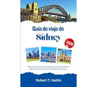 Guía de viaje de Sídney 2026: Descubra el corazón costero de Australia a través de la cultura, la gastronomía, la aventura y los eternos horizontes oceánicos