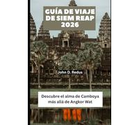 Guía de viaje de Siem Reap 2026: Descubre el alma de Camboya más allá de Angkor Wat (2026 Travel Companion)