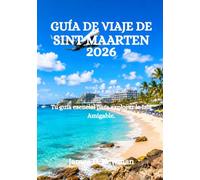GUÍA DE VIAJE DE SINT MARTIN 2026: Tu guía esencial para explorar la Isla Amigable.