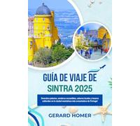 Guía De Viaje De Sintra 2025: Descubra palacios, senderos escondidos, sabores locales y tesoros culturales en la ciudad montañosa más encantadora de Portugal (Journey Through the Globe)