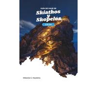 GUÍA DE VIAJE DE SKIATHOS Y SKOPELOS 2026: Explore las Espóradas del Norte de Grecia: consejos de expertos, transbordadores panorámicos, playas ... fuera de lo común (mapa detallado).