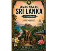 Guía de viaje de Sri Lanka 2026-2027: Principales atracciones, consejos de expertos y joyas ocultas al descubierto.