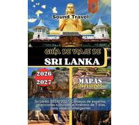 GUÍA DE VIAJE DE SRI LANKA 2026/2027: Sri Lanka 2026/2027: Consejos de expertos, atracciones culturales e itinerario de 7 días para viajeros inteligentes