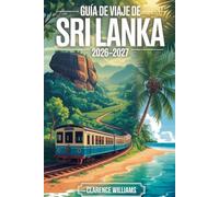 GUÍA DE VIAJE DE SRI LANKA 2026-2027: Tu guía para explorar Colombo, Kandy, la Fortaleza de la Roca de Sigiriya, el Templo de la Cueva Dambulla, Ella, Nuwara Eliya, el Parque Nacional Yala,Mirissa, el Fuerte de Galle,Bentota y las antiguas ciudades de A