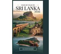 Guía de Viaje de Sri Lanka 2026: La guía definitiva para explorar Colombo, Kandy, Galle, Ella, Sigiriya y los tesoros costeros y culturales ocultos de Sri Lanka