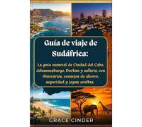 Guia de viaje de Sudafrica 2026-2027: La guia esencial de Ciudad del Cabo, Johannesburgo, Durban y safaris, con itinerarios, consejos de ahorro, seguridad y joyas ocultas.