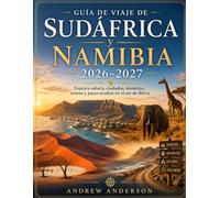 Guía De Viaje De Sudáfrica y Namibia 2026-2027: Explora safaris, ciudades, desiertos, costas y joyas ocultas en el sur de África.