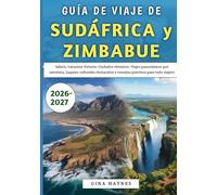 Guía De Viaje De Sudáfrica y Zimbabue 2026-2027: Safaris, Cataratas Victoria, Ciudades vibrantes, Viajes panorámicos por carretera, Lugares culturales destacados y consejos prácticos para todo viajero