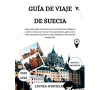 GUÍA DE VIAJE DE SUECIA 2025-2026: Explora Estocolmo, Laponia, la aurora boreal, historia vikinga, los pueblos costeros, las rutas de trenes ... mapas detallados la Tierra del Sol Medianoche