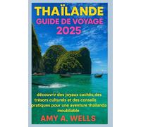 GUÍA DE VIAJE DE TAILANDIA 2025: Descubre joyas ocultas, tesoros culturales y consejos prácticos para una aventura tailandesa inolvidable