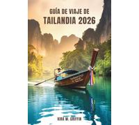 GUÍA DE VIAJE DE TAILANDIA 2026: Explora el corazón del Sudeste Asiático en la Tierra de las Sonrisas