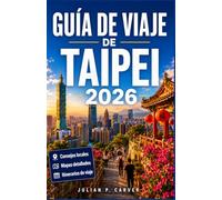 GUÍA DE VIAJE DE TAIPEI 2026: Guía de planificación para la capital de Taiwán, sus mercados locales y los principales lugares de interés que merece la pena visitar.