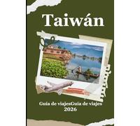 Guía de viaje de Taiwán 2026: Todo lo que necesitas saber para viajar a Taiwán con confianza y entusiasmo