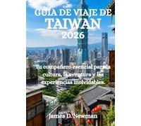 GUÍA DE VIAJE DE TAIWÁN 2026: Tu compañero esencial para la cultura, la aventura y las experiencias inolvidables.