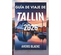 GUÍA DE VIAJE DE TALLIN 2026: Explora la belleza del mar Báltico