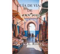 GUÍA DE VIAJE DE TANGER 2025-2026: Un viaje por la joya costera de Marruecos