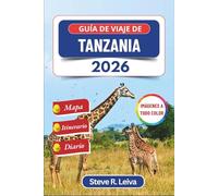 Guía de viaje de Tanzania 2026 (A todo color): Explora aventuras de safari, playas de Zanzíbar y ascensiones al Kilimanjaro con consejos prácticos, itinerario y diario