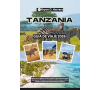 Guía de viaje de Tanzania 2026: Explore Dar es Salaam, Arusha, Zanzíbar y Moshi hasta Serengeti, Ngorongoro, Kilimanjaro y más allá con safaris, playas, cultura, comida y vida silvestre.