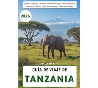Guía De Viaje De Tanzania 2026: Safaris, Playas de Zanzíbar, Monte Kilimanjaro, Aventuras en el Serengeti, Cultura Local, Gastronomía y Consejos de Viaje