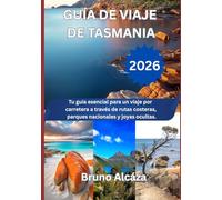 GUIA DE VIAJE DE TASMANIA 2026: Tu guía esencial para un viaje por carretera a través de rutas costeras, parques nacionales y joyas ocultas.