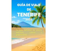 GUÍA DE VIAJE DE TENERIFE 2026: " tu guía definitiva de playas, aventura, cultura y gastronomía"