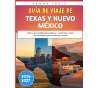 Guía de viaje de Texas y Nuevo México 2026-2027: Todo lo que necesitas para explorar, comer bien y viajar con inteligencia por dos estados icónicos