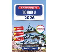 Guía de viaje de Tohoku 2026 (A todo color): Descubre los antiguos onsen de Japón, los pueblos samurái, los cerezos en flor y los festivales sagrados, ... prácticos, itinerarios y páginas para diario