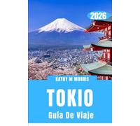GUÍA DE VIAJE DE TOKIO 2026: Una guía de aventuras completa para descubrimientos emocionantes, encuentros auténticos, joyas culinarias y recuerdos inolvidables.
