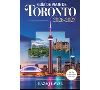 GUÍA DE VIAJE DE TORONTO 2026-2027: Guía para principiantes en la Torre CN, el Acuario de Canadá Ripley, el Museo Real de Ontario, el Distrito de ... Casa Loma y el Mercado de San Lorenzo...