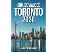 GUÍA DE VIAJE DE TORONTO 2026: Consejos esenciales para disfrutar de la ciudad más grande de Canadá.