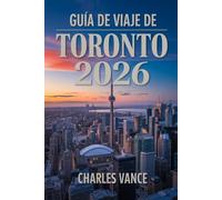 Guía de viaje de Toronto 2026: Descubre la magia urbana de Canadá: cultura, historia, vida nocturna y los mejores lugares que visitar en Toronto