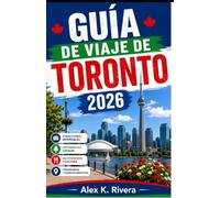 GUÍA DE VIAJE DE TORONTO 2026: Descubre las vibrantes calles, los templos ancestrales y las maravillas futuristas de Toronto como un auténtico local. ... joyas ocultas y experiencias inolvidables